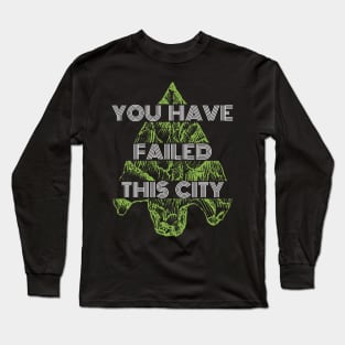 You Have Failed This City - Green Arrow Long Sleeve T-Shirt